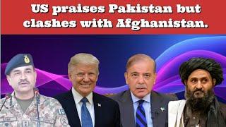 US praises Pakistan but clashes with Afghanistan.