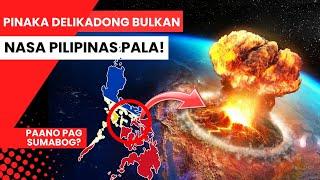 Pinaka Delikado at Pinaka Nakakatakot na Bulkan sa Pilipinas | Super Volcano found in Philippines!