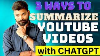 How To use chatgpt to Summarize A Youtube Video / Three Simple Methods