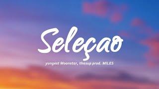 yungest Moonstar, thasup - SELEÇAO (prod. MILES) (Testo/Lyrics)