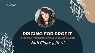 Pricing for Profit with Claire Jefford - Mydoma Studio