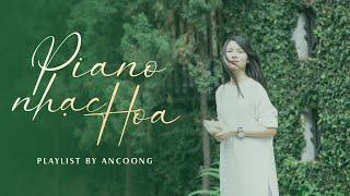 Tuyển Tập Piano Nhạc Hoa - Ancoong Playlist - Relaxing Piano Music