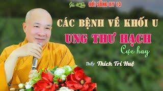 Các Bệnh Về Ung Thư Khối U và Hạch - Tủ thuốc gia đình. Chùa Pháp Tạng Thích Trí Huệ SKĐS 13