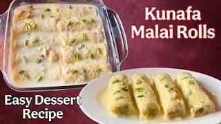 Kunafa Malai Rolls | Easy Dessert Recipe | Unique Yummy Kunafa Dessert With Simple Ingredients