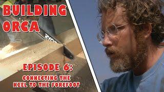 Building ORCA - Episode 6: Connecting the keel to the forefoot