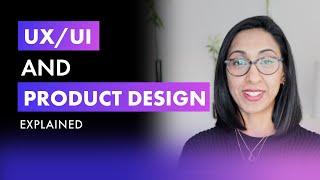 UX/UI and and Product Design Explained