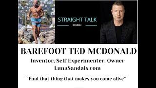 BAREFOOT TED MCDONALD Inventor, Owner LunaSandals.com- “Find that thing that makes you come alive”