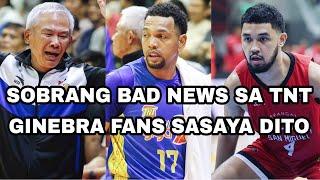 SOBRANG BAD NEWS SA TNT | GINEBRA FANS SASAYA DITO