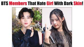 BTS Members That HATE Girl With Dark Skin!