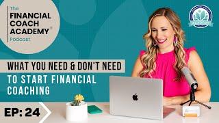 What You Actually Need (& What You Don’t) to be a Financial Coach - Financial Coach Academy EP. 24