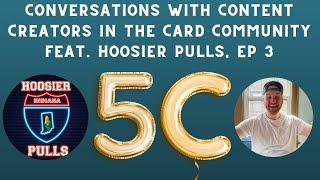 5C! Conversations with Content Creators in the Card Community featuring Hoosier Pulls! Ep 3