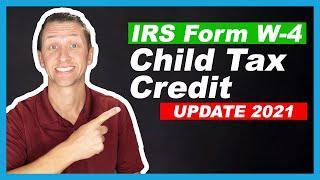 IRS Form W4 and Child Tax Credit 2021 Update