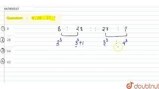 8 : 28 : : 27 : ? | CLASS 14 | ANALOGY OR SIMILARITY  | REASONING | Doubtnut