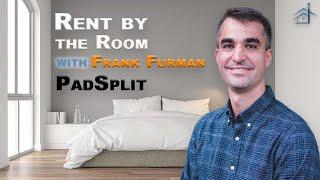 Rent By the Room with Frank Furman of PadSplit