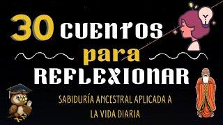 #30 CUENTOS cortos para REFLEXIONAR/ENSEÑANZAS y VALORES