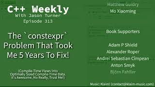 C++ Weekly - Ep 313 - The `constexpr` Problem That Took Me 5 Years To Fix!