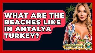 What Are The Beaches Like In Antalya Turkey? - Beach Tour Guide