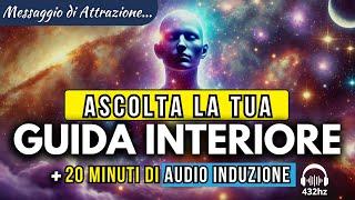 "ASCOLTA LA TUA GUIDA INTERIORE" Messaggio di Attrazione + 20 minuti di Audio Induzione 432Hz