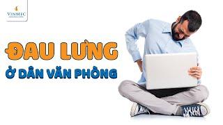 Đau lưng ở dân văn phòng, làm sao hết?| BS Phạm Hồng Hà, BV Vinmec Hạ Long