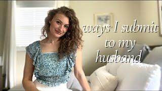 To Be A Feminine, Submissive Wife: Practical Ways I Submit To My Husband