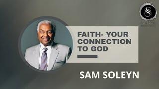 Faith - Your connection to God | SAM SOLEYN