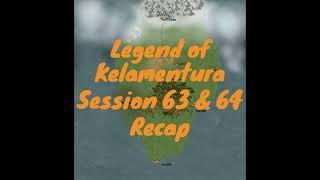 Legend of Kelamentura Session 63 & 64 Recap