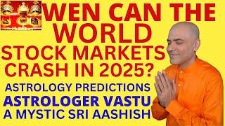 CRASH! STOCK MARKETS IN 2025 SRI AASHISH ASTROLOGER VASTU AMYSTIC WHATSAPP 9674529828