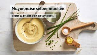 Mayonnaise selber machen - Tipps & Tricks von Betty Bossi