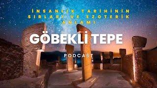 Göbeklitepe : İnsanlık Tarihinin Sırları ve Ezoterik Anlamı(Podcast)