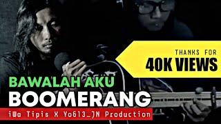 BOOMERANG - BAWALAH AKU cover Akustik by iWa Tipis x Yo613_JN Production