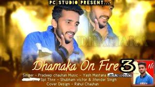 DHAMAKA ON FIRE 3|| Latest Himachali Pahari naati 2021||by Pradeep Chauhan|| Music Yash Mastana