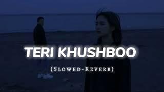 Teri Khushboo (Slowed+Reverb) || Lofi Music 