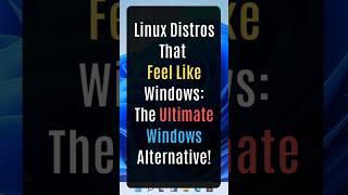 Linux Distros That Feel Like Windows: The Ultimate Windows Alternative! #windows #linux