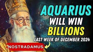 Nostradamus Predicted AQUARIUS WILL BE VERY WEALTHY Starting December 25, 2024!