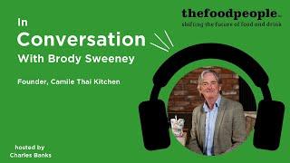 Brody Sweeney, Camile Thai Kitchen | In Conversation With | thefoodpeople