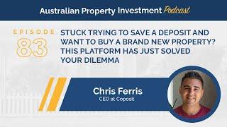 Chris Ferris: Stuck Trying to Save a Deposit and Want to Buy a Brand New Property?