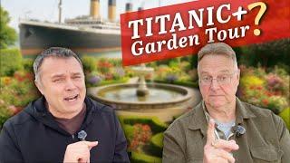  25.17: It Sounds Strange… But We’re Touring a Garden Before Boarding the Titanic