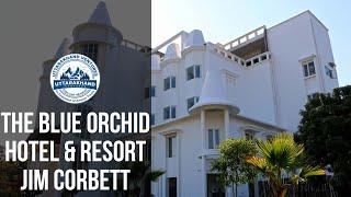 The Blue Orchid Hotel & Resort || Jim Corbett