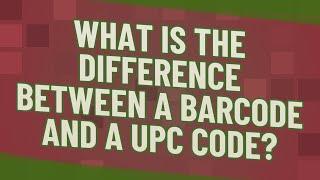 What is the difference between a barcode and a UPC code?