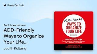 ADD-Friendly Ways to Organize Your Life Second… by Kathleen G. Nadeau, PhD · Audiobook preview