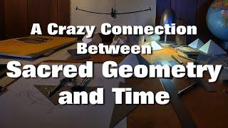 A Crazy Connection to Sacred Geometry and how we Divide up Time