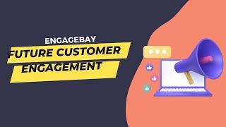 The Future of Customer Engagement: Exploring EngageBay’s Roadmap