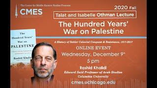 Rashid Khalidi, "The Hundred Years' War on Palestine" - Talat and Isabelle Othman Lecture, Fall 2020