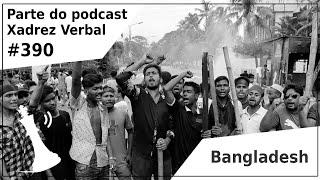 Bangladesh e Oriente Médio - Xadrez Verbal Podcast #390