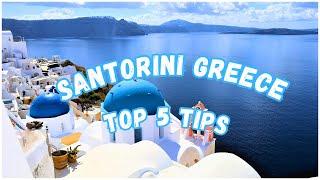 Top 5 Tips for Santorini Greece Before Your Visit