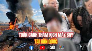 Toàn cảnh thảm kịch má bay tại Hàn Quốc | VTV24