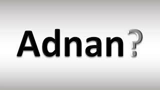 How to Pronounce Adnan