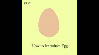 Egg: How to Introduce Your Baby to this Potentially Allergenic Food