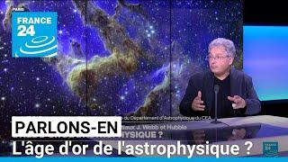 L'âge d'or de l'astrophysique ? Parlons-en avec David Elbaz et Sylvain Rousseau • FRANCE 24