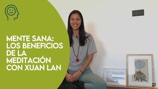 ¡Todos los Beneficios de la Meditación! Xuan Lan te da todos los Consejos Necesarios | Mente Sana 